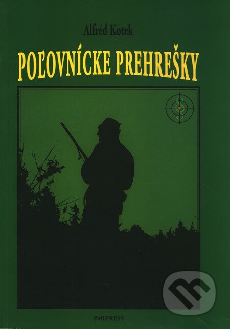Kniha: Poľovnícke prehrešky (Alfréd Kotek). PaRPress, 2006 Kniha: Poľovnícke prehrešky (Alfréd Kotek). PaRPress, 2006