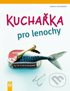 Kniha: Kuchařka pro lenochy (Cornelia Trischberger). Vašut, 2011 Kniha: Kuchařka pro lenochy (Cornelia Trischberger). Vašut, 2011
