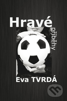 Hravé příběhy - Eva Tvrdá, Littera Silesia, 2011