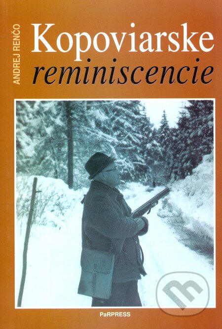 Kniha: Kopoviarske reminiscencie (Andrej Renčo). PaRPress, 2002 Kniha: Kopoviarske reminiscencie (Andrej Renčo). PaRPress, 2002