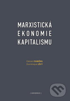 Kniha: Marxistická ekonomie kapitalismu (Gérard Duménil a Dominique Lévy). Grimmus, 2011 Kniha: Marxistická ekonomie kapitalismu (Gérard Duménil a Dominique Lévy). Grimmus, 2011