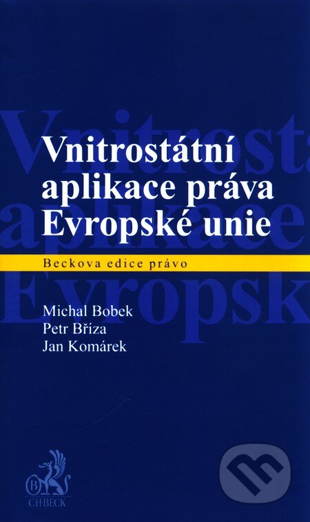 Vnitrostátní aplikace práva Evropské unie - Michal Bobek a kolektív, C. H. Beck, 2011