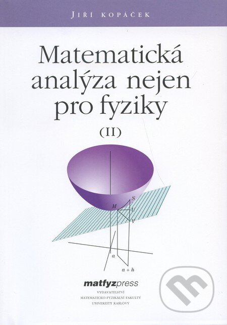 Kniha: Matematická analýza nejen pro fyziky II. (Jiří Kopáček). MatfyzPress Kniha: Matematická analýza nejen pro fyziky II. (Jiří Kopáček). MatfyzPress