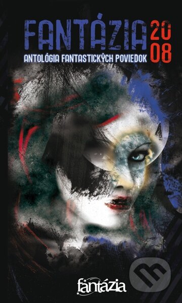 E-kniha: Fantázia 2008 – antológia fantastických poviedok (Autorský kolektív). Fantázia, 2008 E-kniha: Fantázia 2008 – antológia fantastických poviedok (Autorský kolektív). Fantázia, 2008