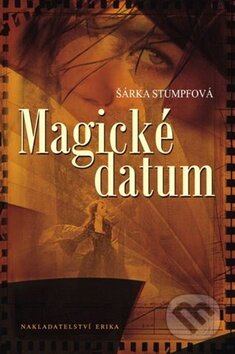 Kniha: Magické datum (Šárka Stumpfová). Nakladatelství Erika, 2011 Kniha: Magické datum (Šárka Stumpfová). Nakladatelství Erika, 2011