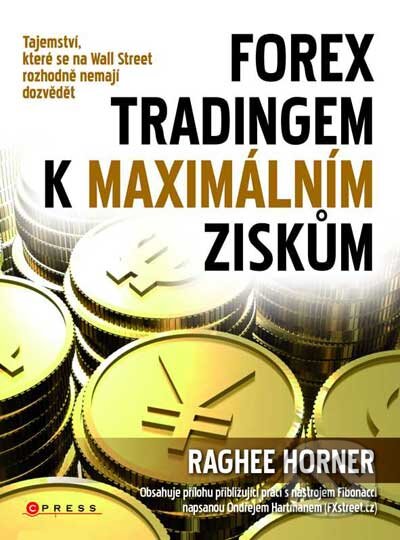 Kniha: ForeX tradingem k maximálním ziskům (Raghee Horner). CPRESS, 2011 Kniha: ForeX tradingem k maximálním ziskům (Raghee Horner). CPRESS, 2011
