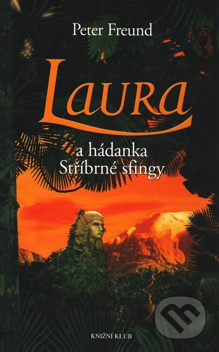 Kniha: Laura a hádanka Stříbrné sfingy (Peter Freund). Knižní klub, 2007 Kniha: Laura a hádanka Stříbrné sfingy (Peter Freund). Knižní klub, 2007