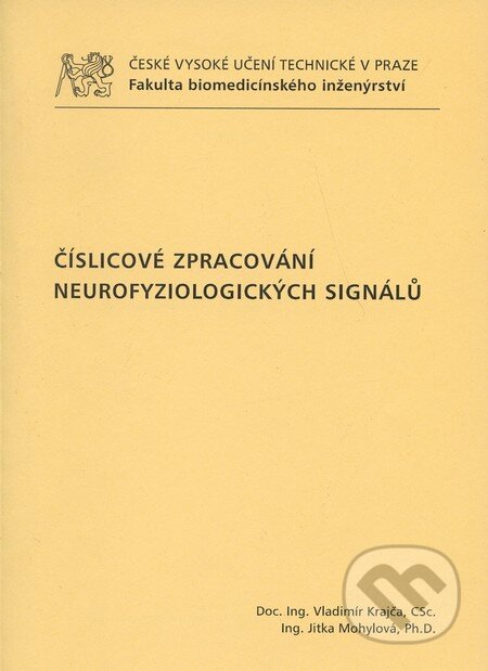Kniha: Číslicové zpracování neurofyziologických signálů (Jitka Mohylová a Vladimír Krajča). CVUT Praha, 2011 Kniha: Číslicové zpracování neurofyziologických signálů (Jitka Mohylová a Vladimír Krajča). CVUT Praha, 2011