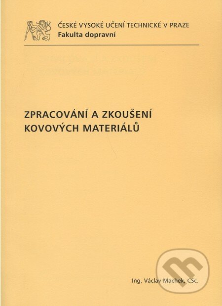 Kniha: Zpracování a zkoušení kovových materiálů (Václav Machek). CVUT Praha, 2011 Kniha: Zpracování a zkoušení kovových materiálů (Václav Machek). CVUT Praha, 2011