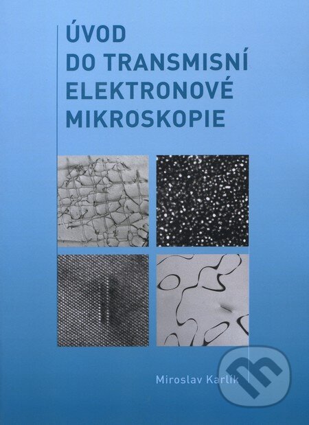 Kniha: Úvod do transmisní elektronové mikroskopie (Miroslav Karlík). CVUT Praha, 2011 Kniha: Úvod do transmisní elektronové mikroskopie (Miroslav Karlík). CVUT Praha, 2011
