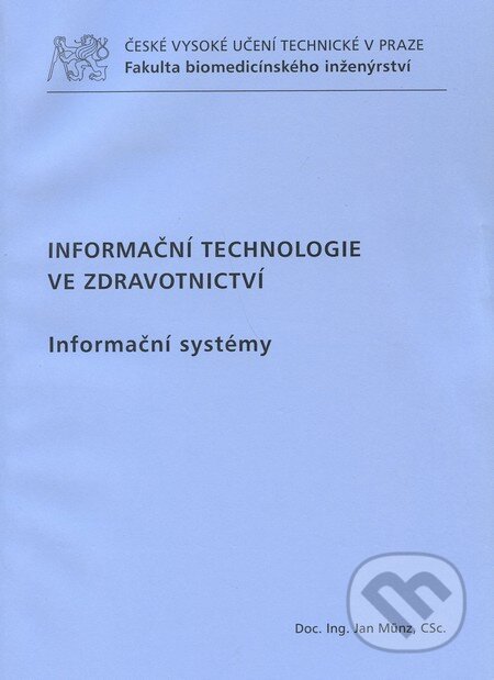 Kniha: Informační technologie ve zdravotnictví (Jan Munz). CVUT Praha, 2011 Kniha: Informační technologie ve zdravotnictví (Jan Munz). CVUT Praha, 2011