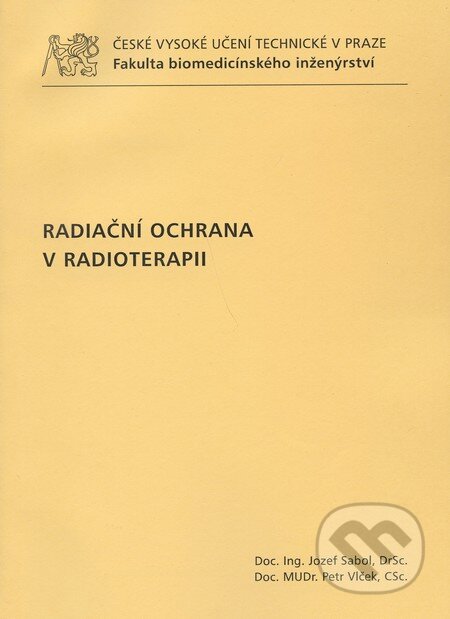 Kniha: Radiační ochrana v radioterapii (Josef Sabol). CVUT Praha, 2011 Kniha: Radiační ochrana v radioterapii (Josef Sabol). CVUT Praha, 2011