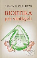 Kniha: Bioetika pre všetkých (Ramón Lucas Lucas). Spolok svätého Vojtecha, 2011 Kniha: Bioetika pre všetkých (Ramón Lucas Lucas). Spolok svätého Vojtecha, 2011