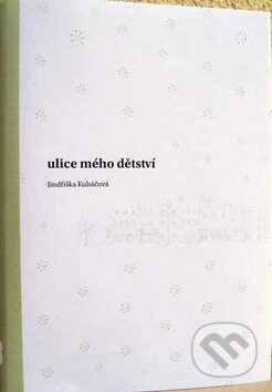 Kniha: Ulice mého dětství (Jindřiška Kubáčková). Česká biblická společnost, 2011 Kniha: Ulice mého dětství (Jindřiška Kubáčková). Česká biblická společnost, 2011