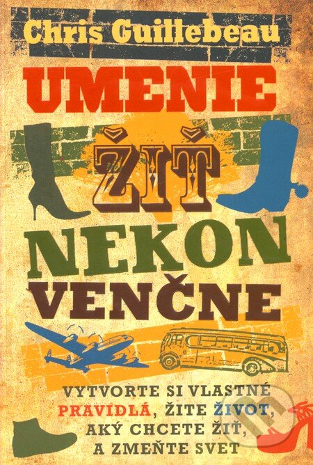 Kniha: Umenie žiť nekonvenčne (Chris Guillebeau). Eastone Books, 2011 Kniha: Umenie žiť nekonvenčne (Chris Guillebeau). Eastone Books, 2011