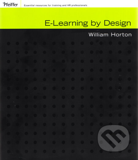 Kniha: E-Learning by Design (William Horton). Pfeiffer, 2011 Kniha: E-Learning by Design (William Horton). Pfeiffer, 2011