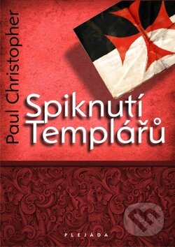 Kniha: Spiknutí Templářů (Christopher Paul). Plejáda, 2011 Kniha: Spiknutí Templářů (Christopher Paul). Plejáda, 2011