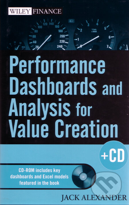 Kniha: Performance Dashboards and Analysis for Value Creation (Jack Alexander). Wiley-Blackwell Kniha: Performance Dashboards and Analysis for Value Creation (Jack Alexander). Wiley-Blackwell