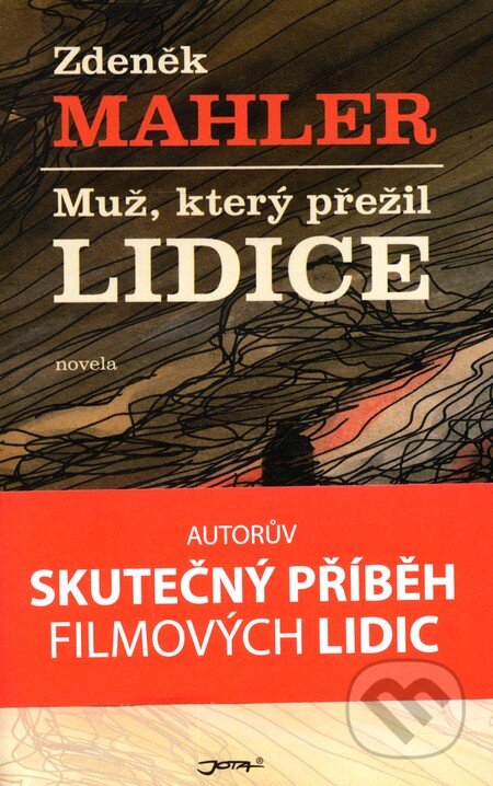 Kniha: Muž, který přežil Lidice (Zdeněk Mahler). Jota, 2011 Kniha: Muž, který přežil Lidice (Zdeněk Mahler). Jota, 2011