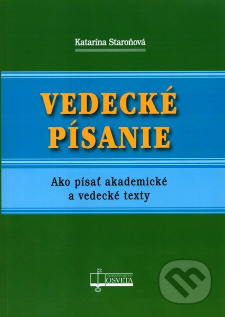 Kniha: Vedecké písanie (Katarína Staroňová). Osveta, 2011 Kniha: Vedecké písanie (Katarína Staroňová). Osveta, 2011