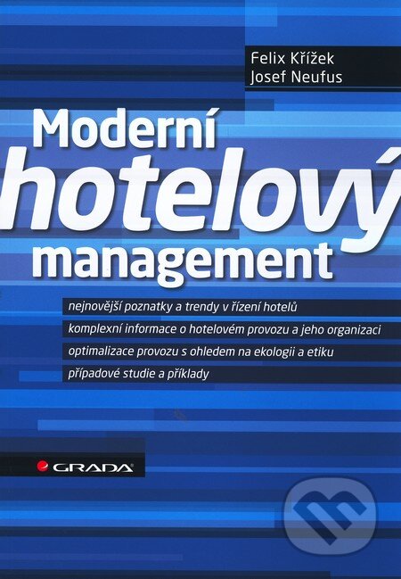 Kniha: Moderní hotelový management (Felix Křížek a Josef Neufus). Grada, 2011 Kniha: Moderní hotelový management (Felix Křížek a Josef Neufus). Grada, 2011
