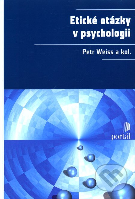 Kniha: Etické otázky v psychologii (Petr Weiss). Portál, 2011 Kniha: Etické otázky v psychologii (Petr Weiss). Portál, 2011