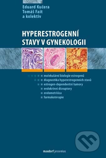 Kniha: Hyperestrogenní stavy v gynekologii (Eduard Kučera, Tomáš Fait a kolektiv). Maxdorf, 2011 Kniha: Hyperestrogenní stavy v gynekologii (Eduard Kučera, Tomáš Fait a kolektiv). Maxdorf, 2011