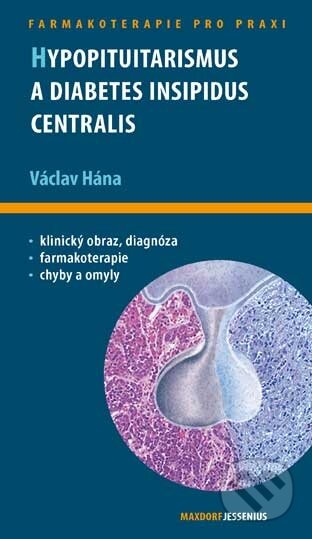 Kniha: Hypopituitarismus a diabetes insipidus centralis (Václav Hána). Maxdorf, 2011 Kniha: Hypopituitarismus a diabetes insipidus centralis (Václav Hána). Maxdorf, 2011