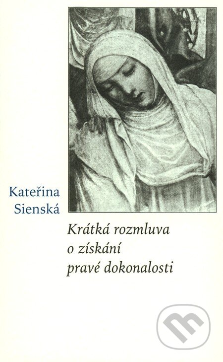 Kniha: Krátká rozmluva o získání pravé dokonalosti (Kateřina Sienská). Krystal OP, 2010 Kniha: Krátká rozmluva o získání pravé dokonalosti (Kateřina Sienská). Krystal OP, 2010