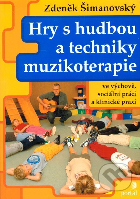 Kniha: Hry s hudbou a techniky muzikoterapie (Zdeněk Šimanovský). Portál, 2011 Kniha: Hry s hudbou a techniky muzikoterapie (Zdeněk Šimanovský). Portál, 2011