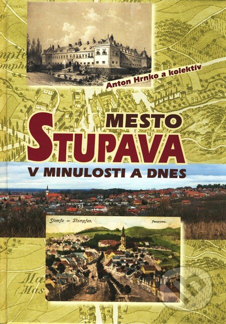 Kniha: Mesto Stupava v minulosti a dnes (Anton Hrnko a kolektív). VEDA, 2011 Kniha: Mesto Stupava v minulosti a dnes (Anton Hrnko a kolektív). VEDA, 2011