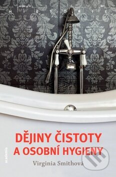 Kniha: Dějiny čistoty a osobní hygieny (Virginia Smithová). Academia, 2011 Kniha: Dějiny čistoty a osobní hygieny (Virginia Smithová). Academia, 2011