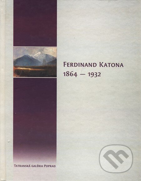 Ferdinand Katona 1864 - 1932, Tatranská galéria Poprad, 2004