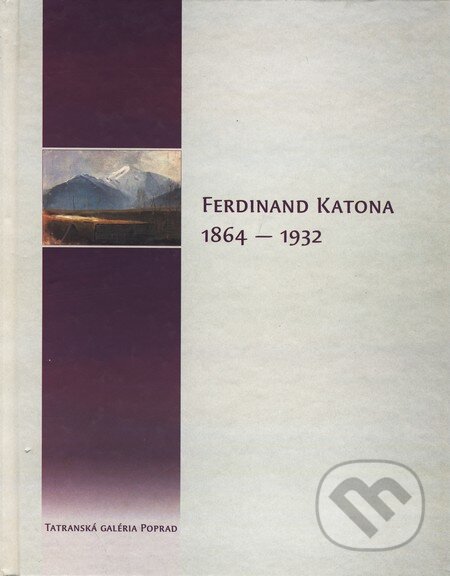 Kniha: Ferdinand Katona 1864 - 1932 (Tatranská galéria Poprad). Tatranská galéria Poprad, 2004 Kniha: Ferdinand Katona 1864 - 1932 (Tatranská galéria Poprad). Tatranská galéria Poprad, 2004