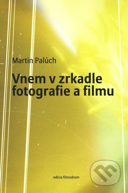 Kniha: Vnem v zrkadle fotografie a filmu (Martin Palúch). Vlna, 2010 Kniha: Vnem v zrkadle fotografie a filmu (Martin Palúch). Vlna, 2010