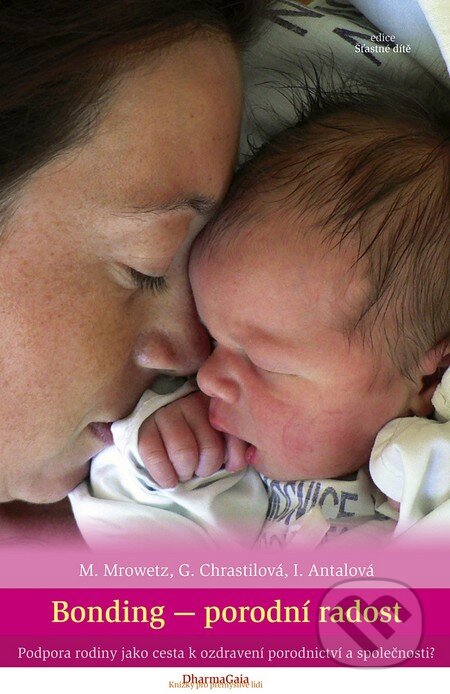 Kniha: Bonding - porodní radost (Gauri Chrastilová, Ivana Antalová a Michaela Mrowetz). DharmaGaia, 2011 Kniha: Bonding - porodní radost (Gauri Chrastilová, Ivana Antalová a Michaela Mrowetz). DharmaGaia, 2011