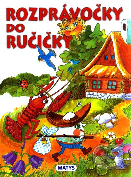 Kniha: Rozprávočky do ručičky (Matys). Matys, 2011 Kniha: Rozprávočky do ručičky (Matys). Matys, 2011