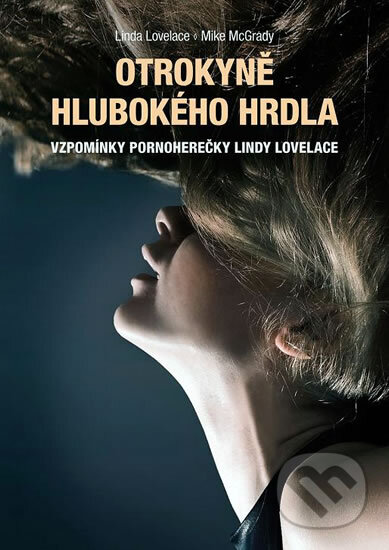 Kniha: Otrokyně Hlubokého hrdla (Mike McGrady a Linda Lovelace). XYZ, 2011 Kniha: Otrokyně Hlubokého hrdla (Mike McGrady a Linda Lovelace). XYZ, 2011