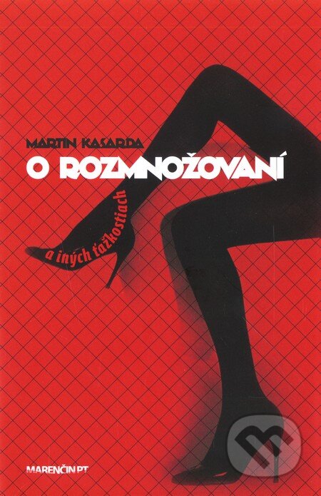Kniha: O rozmnožovaní a iných ťažkostiach (Martin Kasarda). Marenčin PT, 2011 Kniha: O rozmnožovaní a iných ťažkostiach (Martin Kasarda). Marenčin PT, 2011