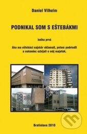 Kniha: Podnikal som s eštebákmi 1 (Daniel Vilhelm). Region Poprad, 2010 Kniha: Podnikal som s eštebákmi 1 (Daniel Vilhelm). Region Poprad, 2010