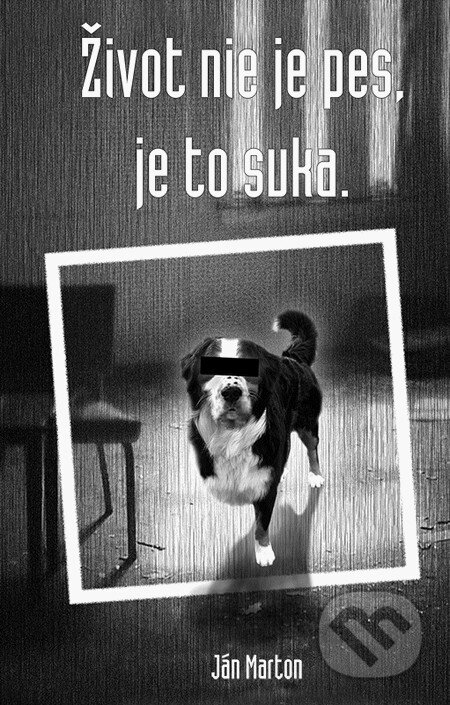 E-kniha: Život nie je pes, je to suka (Ján Marton). HladoHlas, 2011 E-kniha: Život nie je pes, je to suka (Ján Marton). HladoHlas, 2011