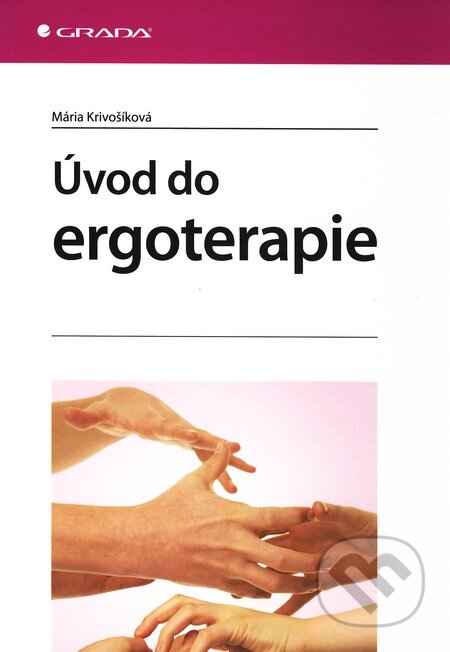 Kniha: Úvod do ergoterapie (Mária Krivošíková). Grada, 2011 Kniha: Úvod do ergoterapie (Mária Krivošíková). Grada, 2011