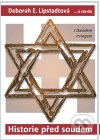 Kniha: Historie před soudem (Deborah E. Lipstadt). Epocha, 2011 Kniha: Historie před soudem (Deborah E. Lipstadt). Epocha, 2011