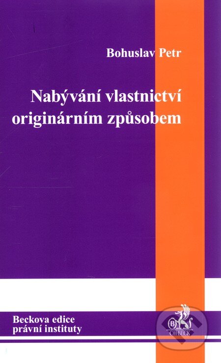 Kniha: Nabývání vlastnictví originárním způsobem (Bohuslav Petr). C. H. Beck, 2011 Kniha: Nabývání vlastnictví originárním způsobem (Bohuslav Petr). C. H. Beck, 2011