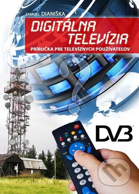Kniha: Digitálna televízia (Samuel Dianiška). Slovenskí autori Kniha: Digitálna televízia (Samuel Dianiška). Slovenskí autori