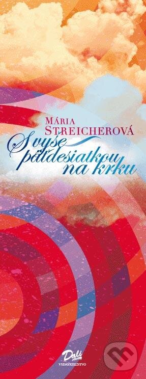 Kniha: S vyše päťdesiatkou na krku (Mária Streicherová). Slovenskí autori, 2010 Kniha: S vyše päťdesiatkou na krku (Mária Streicherová). Slovenskí autori, 2010