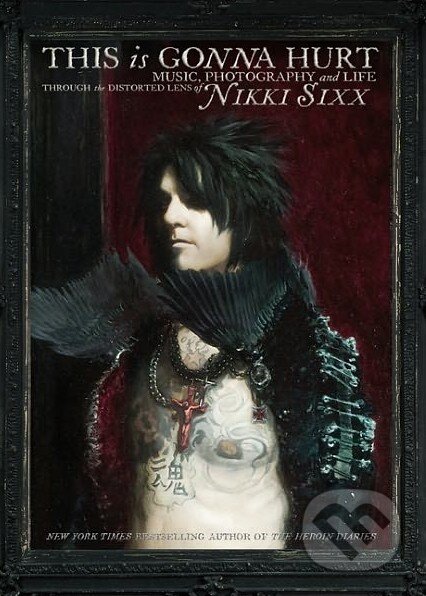 Kniha: This is Gonna Hurt (Nikki Sixx). William Morrow, 2011 Kniha: This is Gonna Hurt (Nikki Sixx). William Morrow, 2011