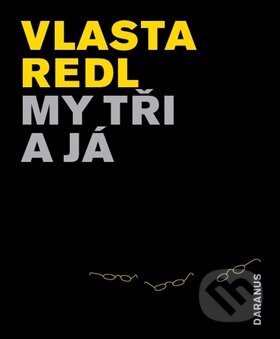 Kniha: My tři a já (Vlasta Redl). Daranus, 2011 Kniha: My tři a já (Vlasta Redl). Daranus, 2011