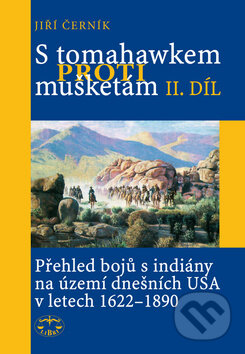 Kniha: S tomahawkem proti mušketám - 2. díl (Jiří Černík). Libri, 2011 Kniha: S tomahawkem proti mušketám - 2. díl (Jiří Černík). Libri, 2011