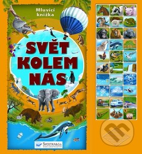 Kniha: Svět kolem nás (Mluvící knížka). Svojtka&Co., 2011 Kniha: Svět kolem nás (Mluvící knížka). Svojtka&Co., 2011